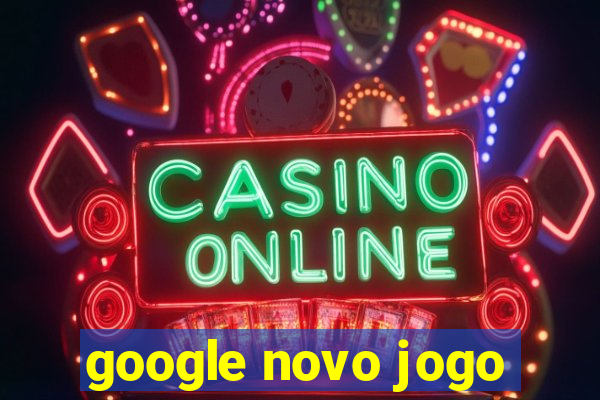 google novo jogo